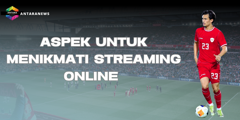 Aspek untuk Menikmati Streaming Online 