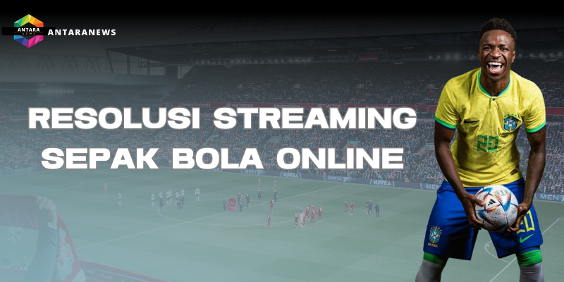 Resolusi Streaming Sepak Bola