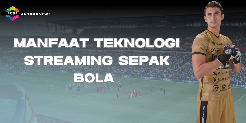 manfaat teknologi streaming sepak bola