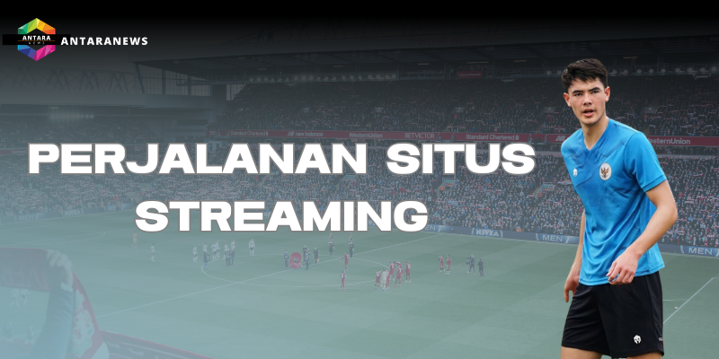 perjalanan situs streaming