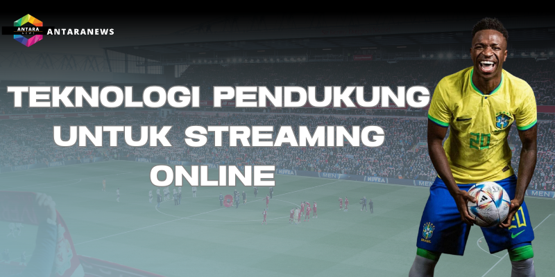 teknologi pendukung streaming