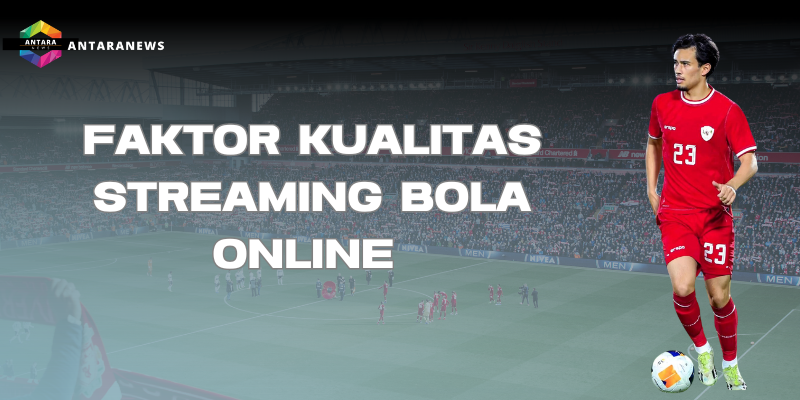 kualitas streaming bola online