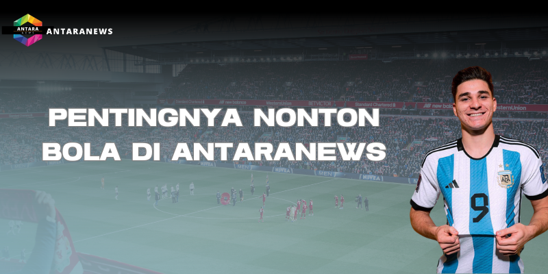 nonton bola di antaranews